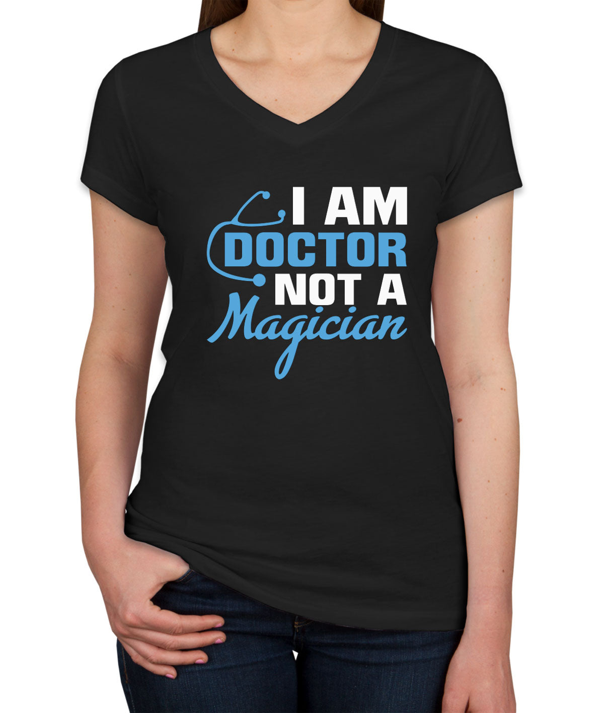 I Am Doctor Not A Magician Women's V Neck T-shirt