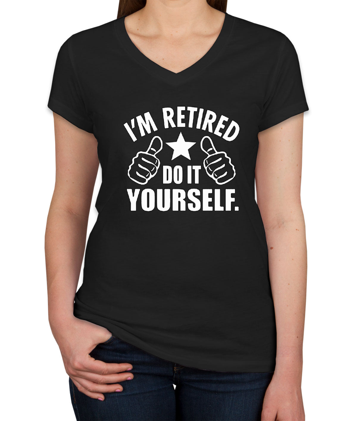 I'm Retired Do It Yourself Funny Retirement Women's V Neck T-shirt