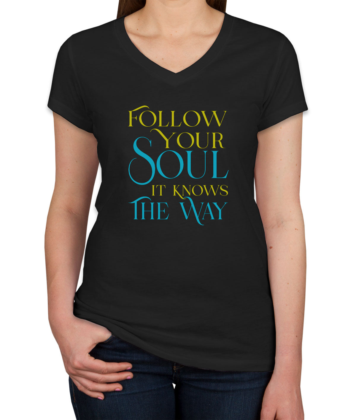 Follow Your Soul It Knows The Way Motivational And Inspirational Women's V Neck T-shirt