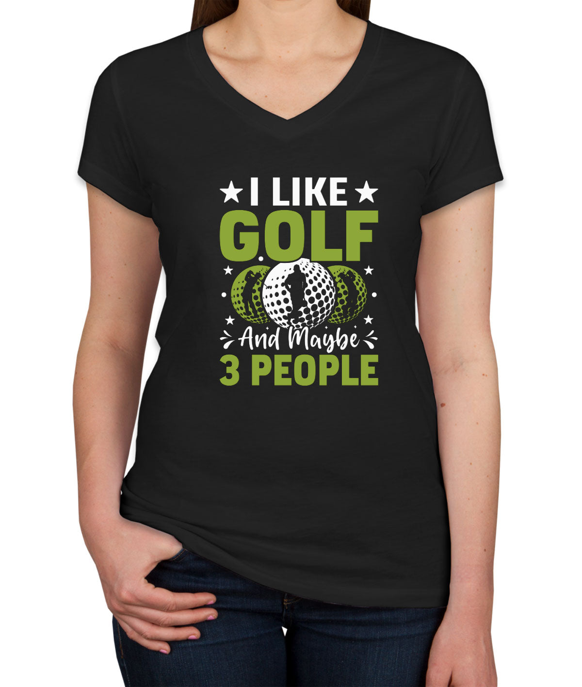 I Like Golf And Maybe 3 People Women's V Neck T-shirt