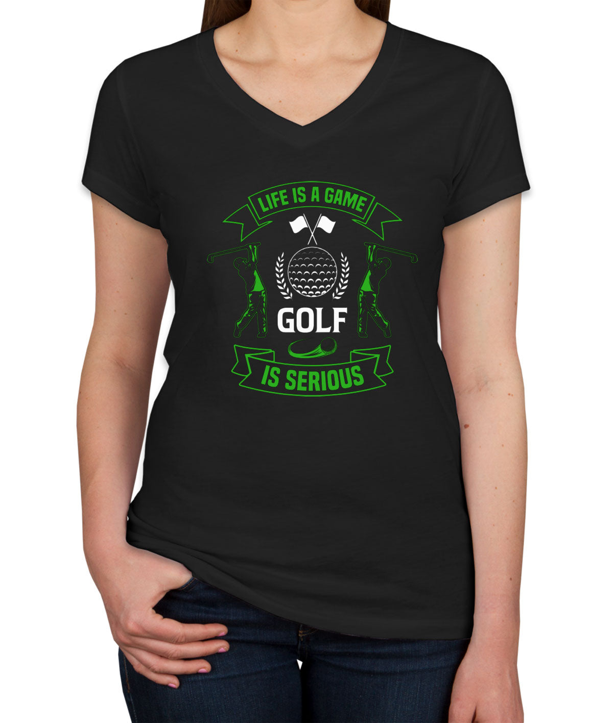 Life Is A Game Golf Is Serious Women's V Neck T-shirt