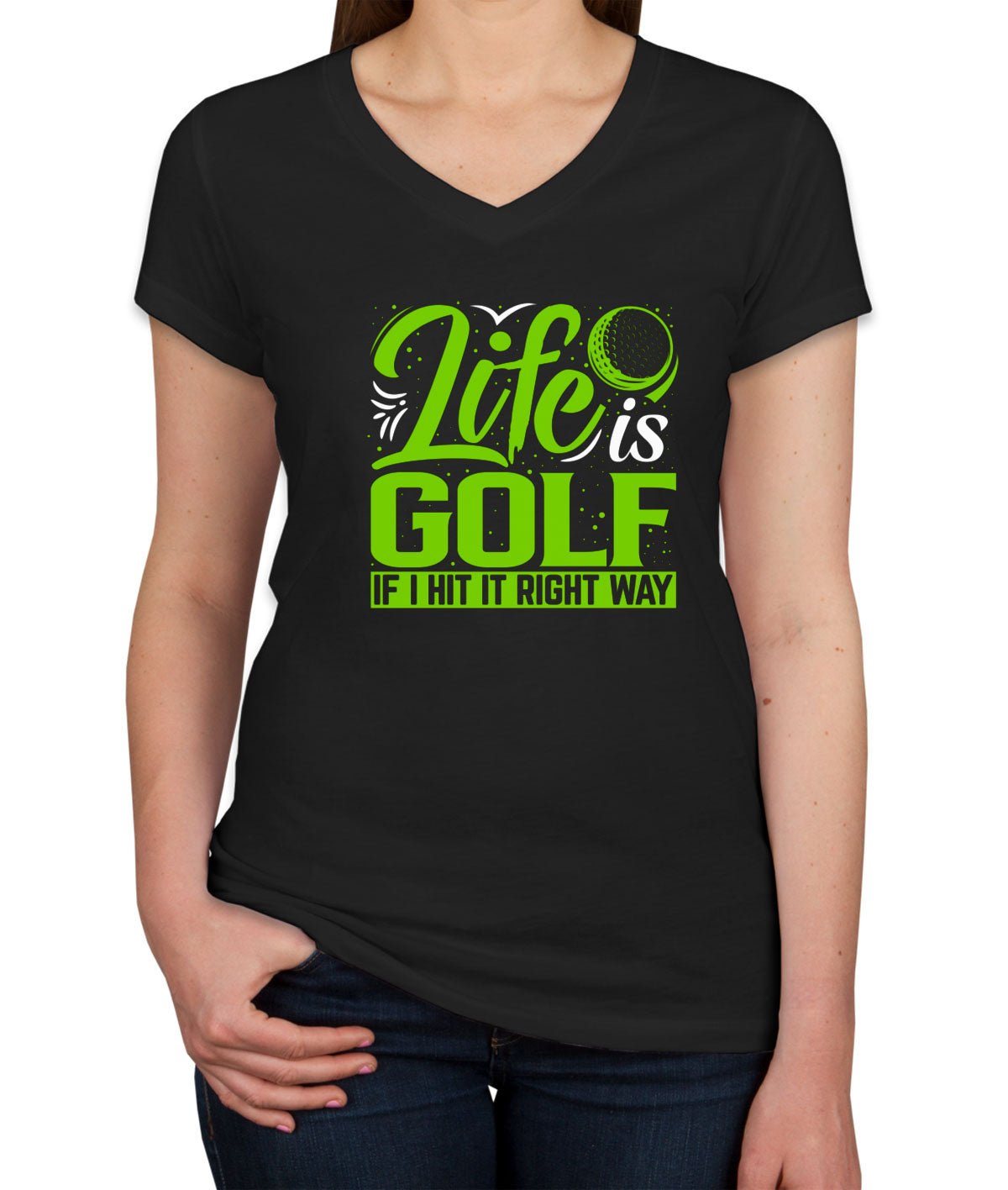 Life Is Golf If I Hit Right Way Women's V Neck T-shirt