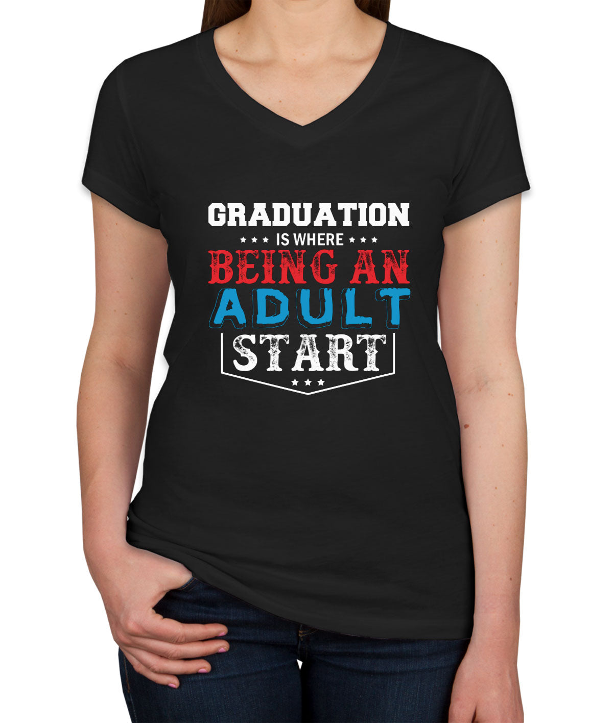 Graduation Is Where Being An Adult Start Women's V Neck T-shirt