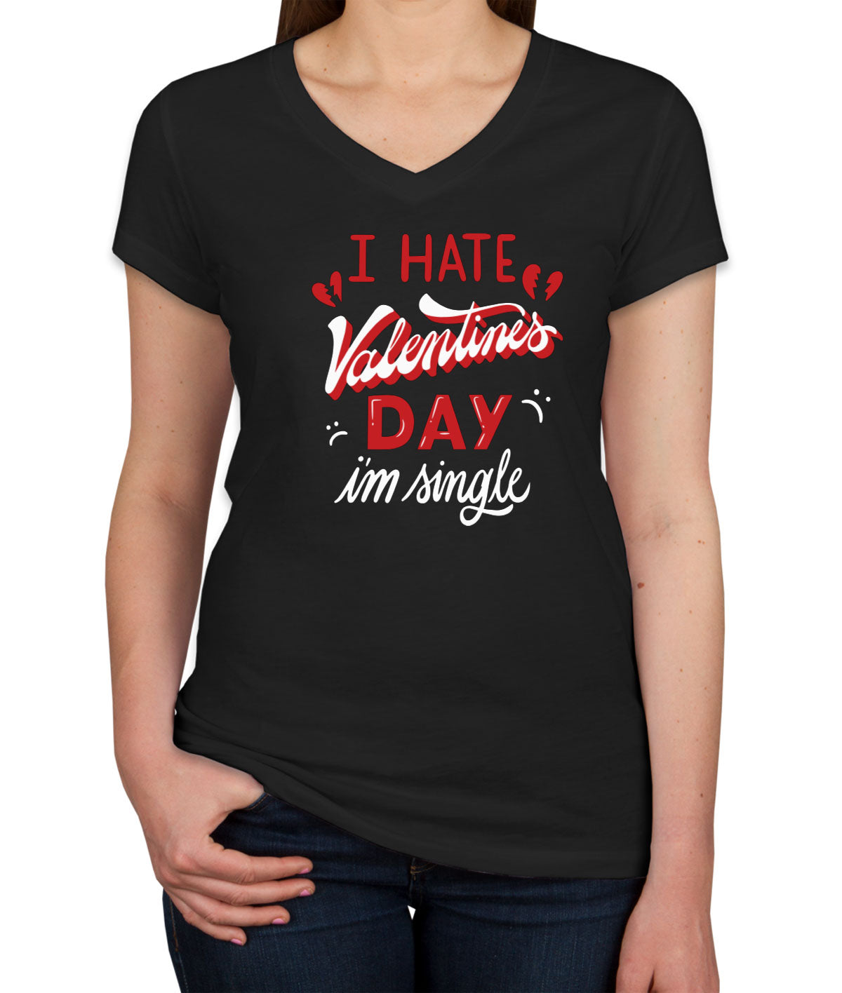 I Hate Valentine's Day I'm Single Women's V Neck T-shirt