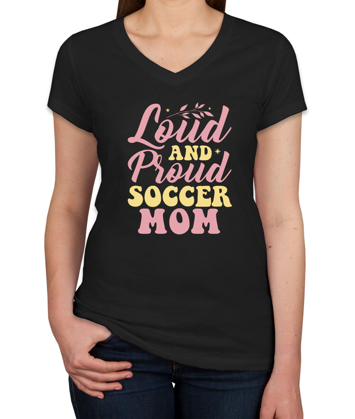 Loud And Proud Soccer Mom Women's V Neck T-shirt