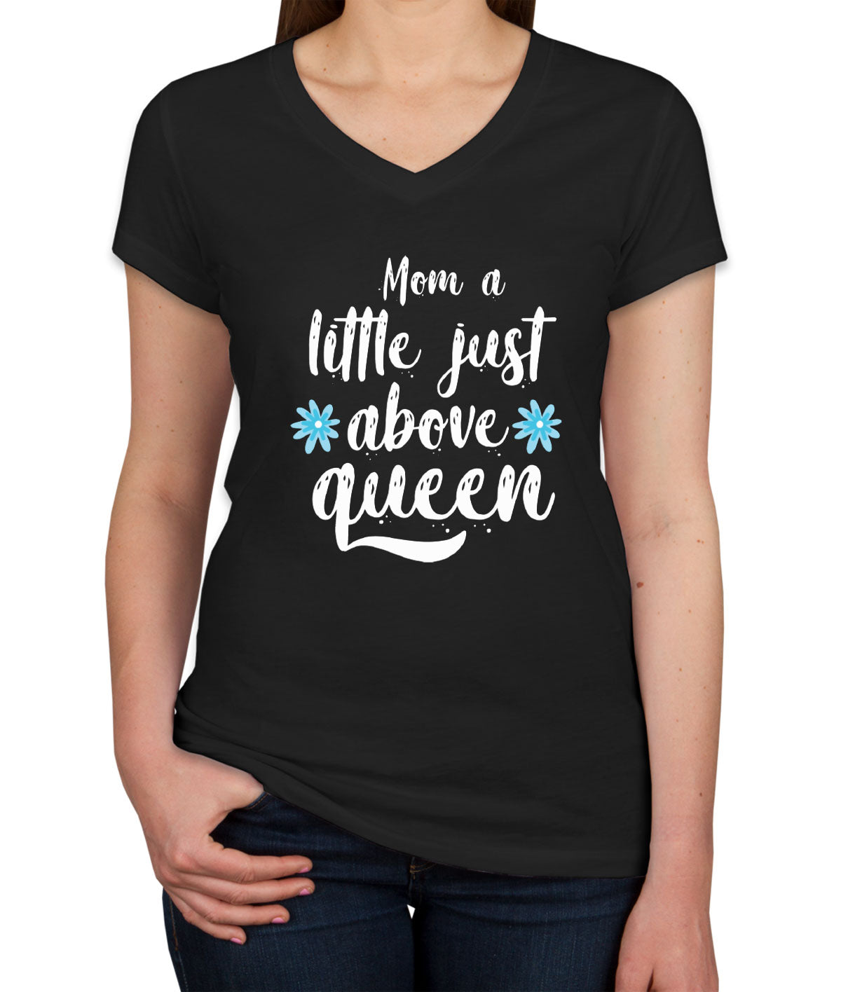 Mom A Little Just Above Queen Women's V Neck T-shirt