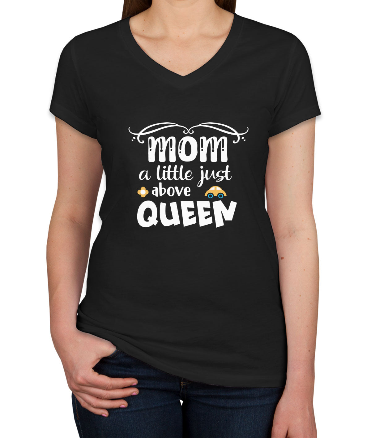 Mom A Little Just Above Queen Women's V Neck T-shirt