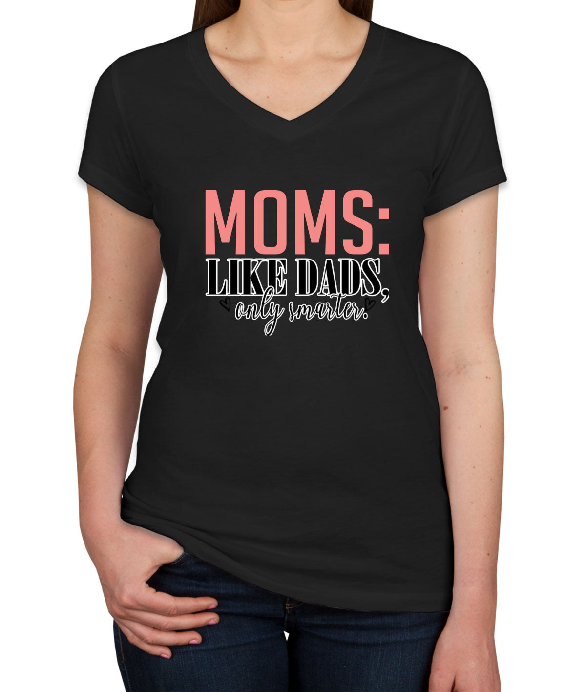 Moms Like Dads Only Smarter Mother's Day Women's V Neck T-shirt