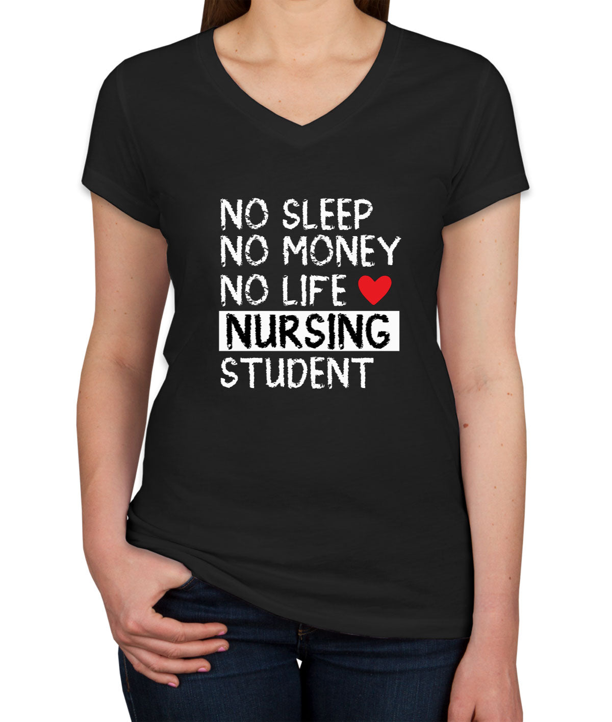 No Sleep No Money No Life Nursing Student Women's V Neck T-shirt