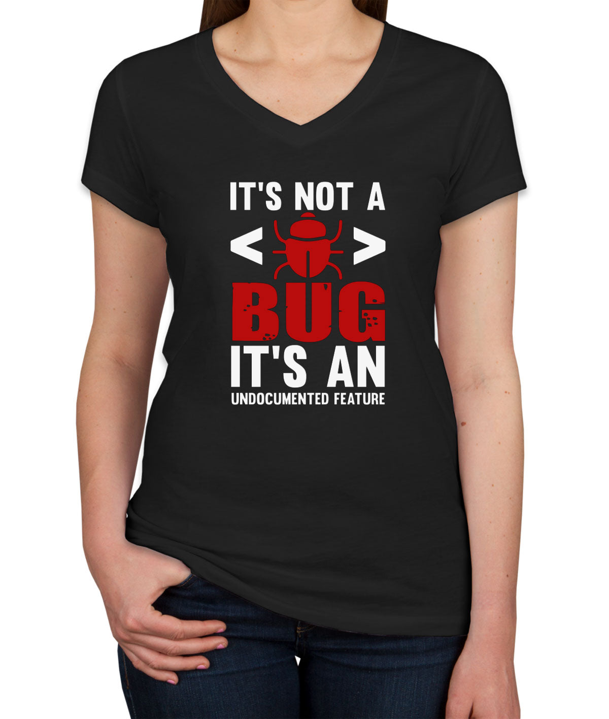 It's Not A Bug It's An Undocumented Feature Programmer Women's V Neck T-shirt