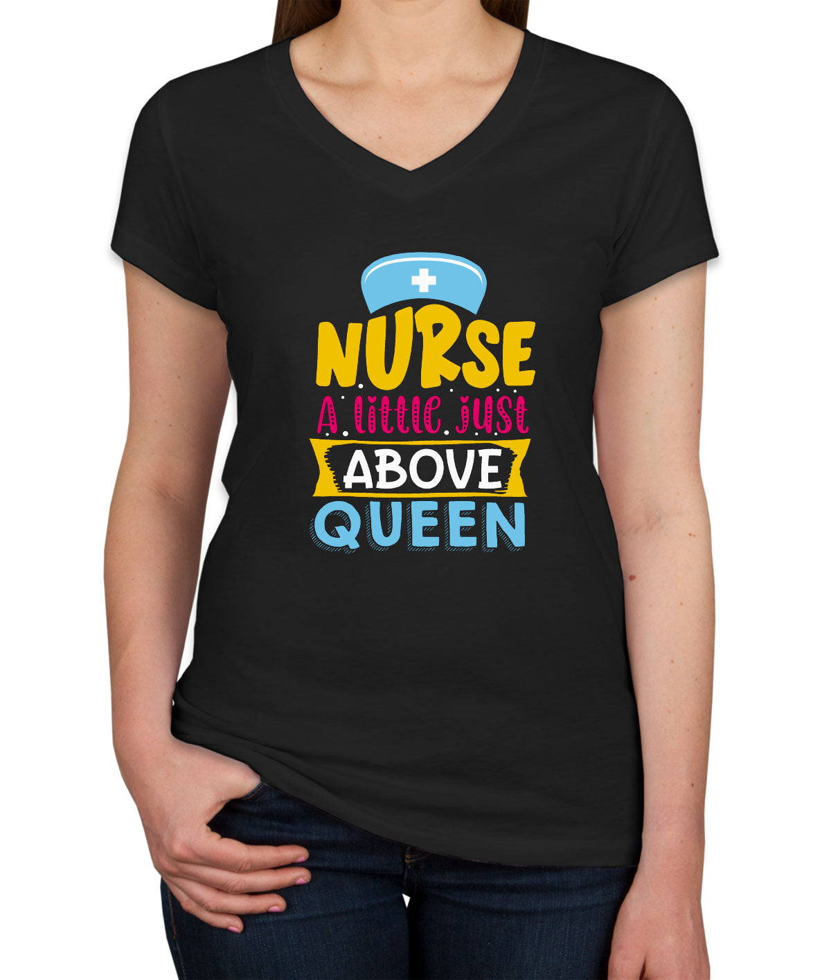 Nurse A Little Just Above Queen Women's V Neck T-shirt