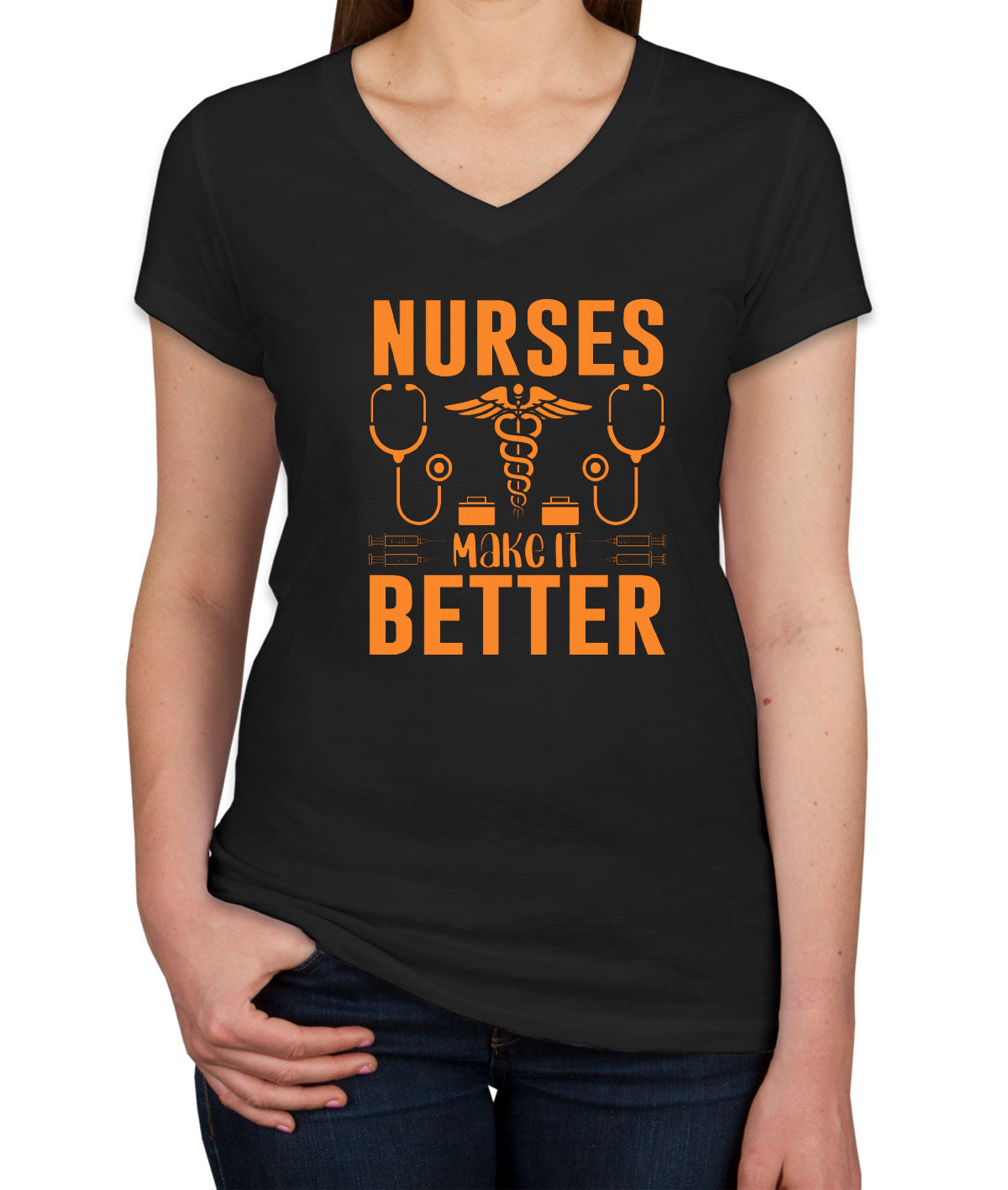 Nurses Make It Better Women's V Neck T-shirt