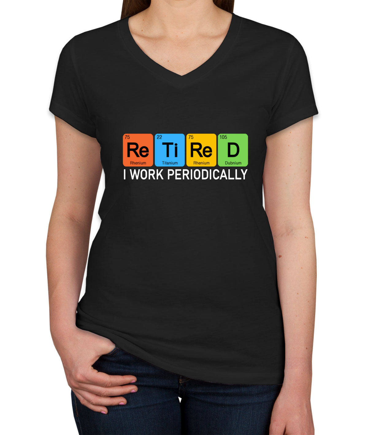 Retired I Work Periodically Periodic Table Funny Retirement Women's V Neck T-shirt