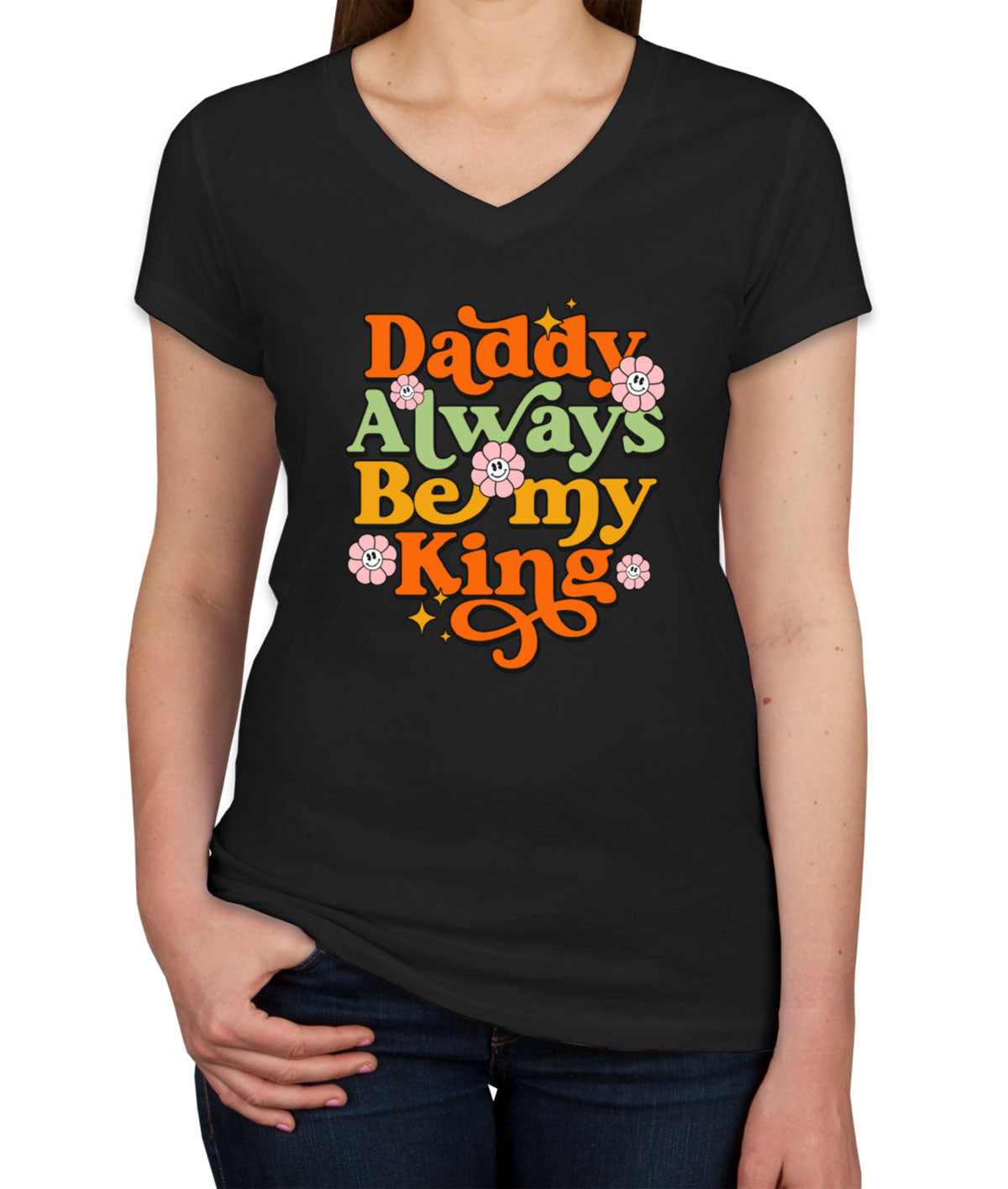 Daddy Always Be My King Women's V Neck T-shirt