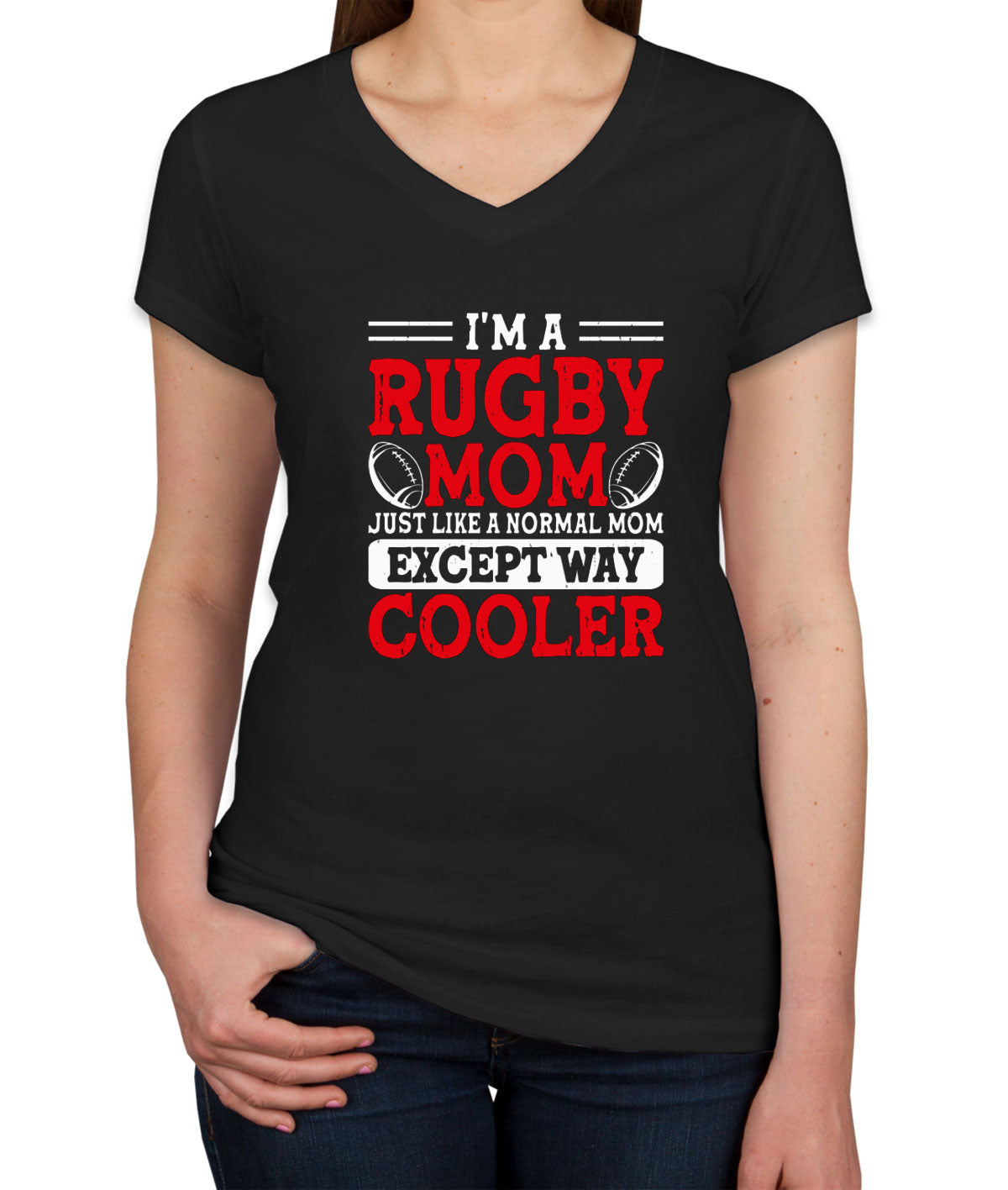 I'm A Rugby Mom Just Like A Normal Mom Except Way Cooler Women's V Neck T-shirt