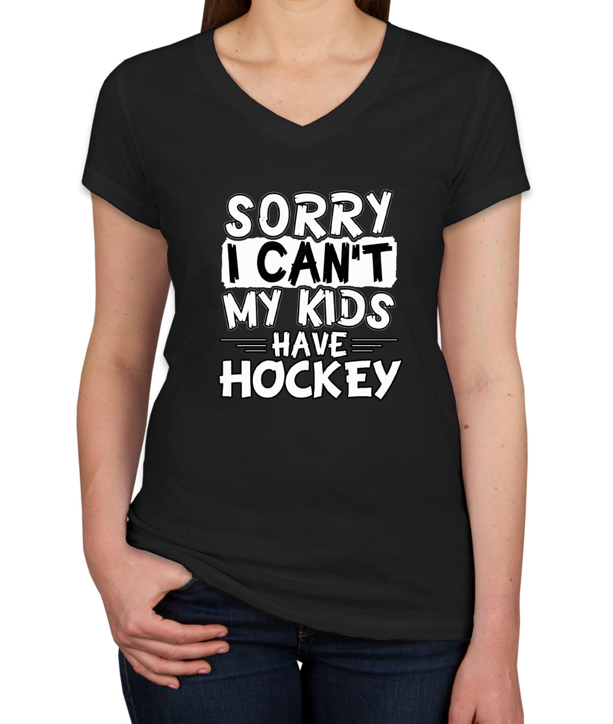 Sorry I Can't My Kids Have Hockey Women's V Neck T-shirt