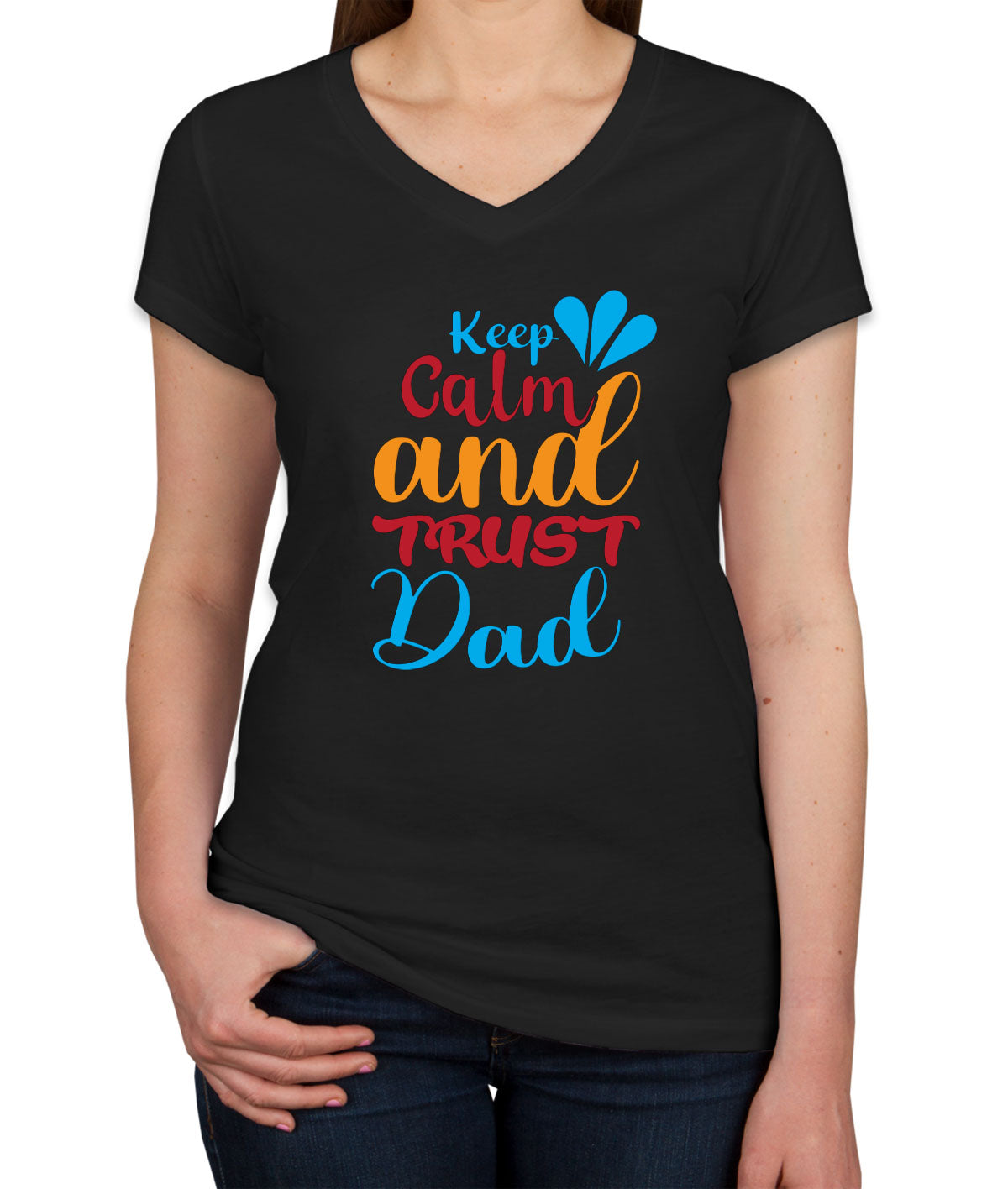 Keep Calm And Trust Dad Father's Day Women's V Neck T-shirt