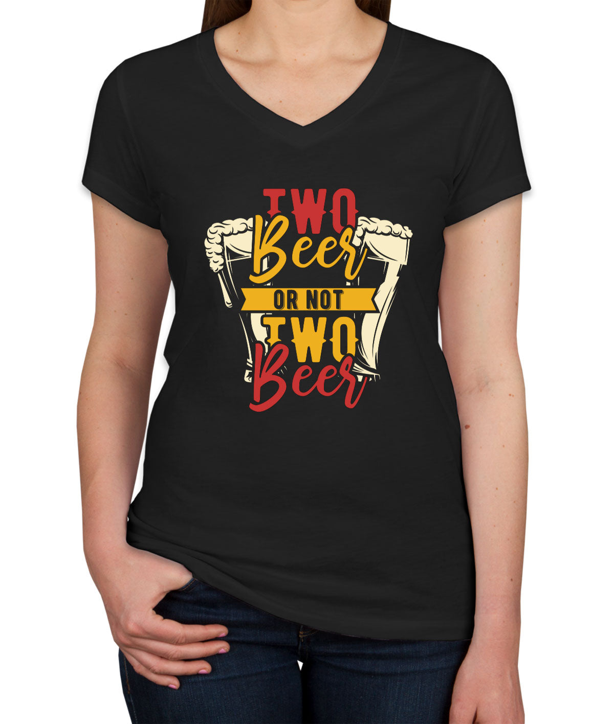 Two Beer Or Not Two Beer Women's V Neck T-shirt