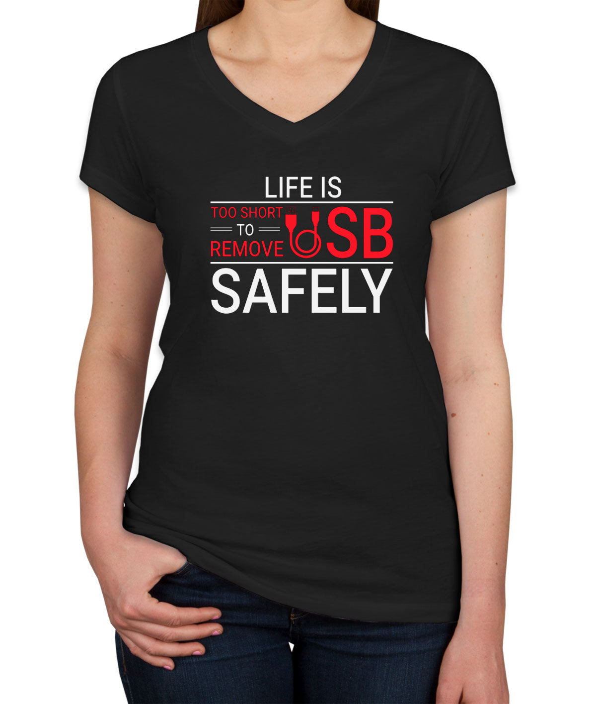 Life Is Too Short To Remove USB Safely Women's V Neck T-shirt