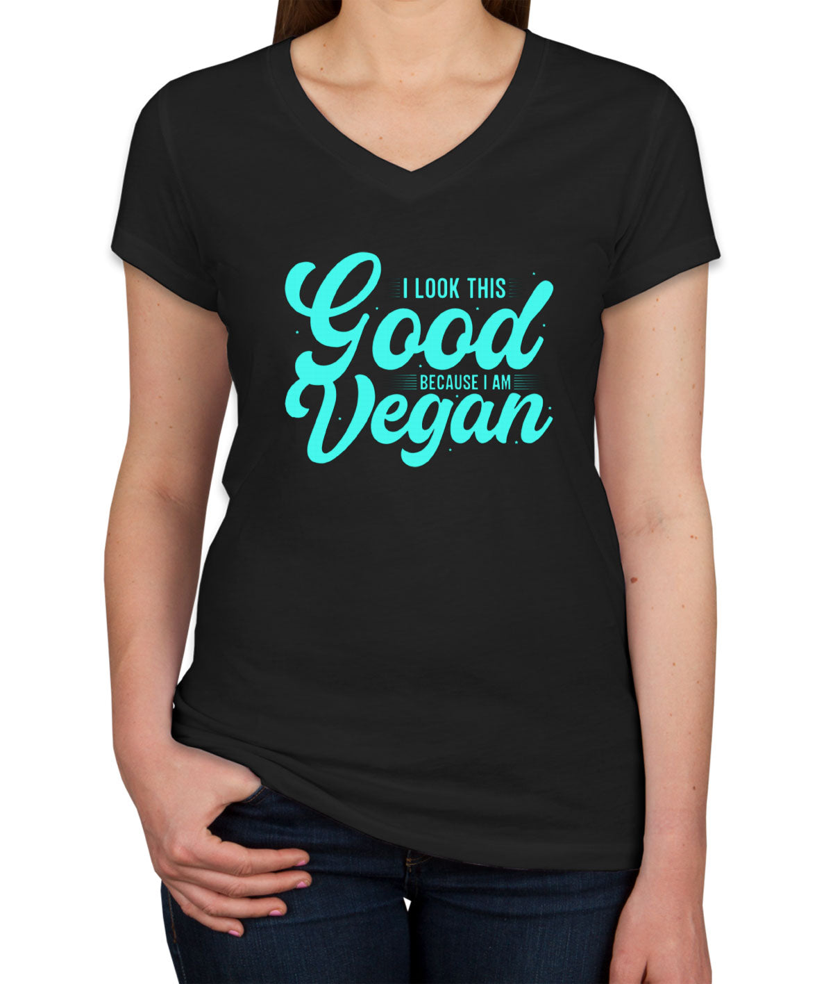 I Look This Good Because I Am Vegan Women's V Neck T-shirt