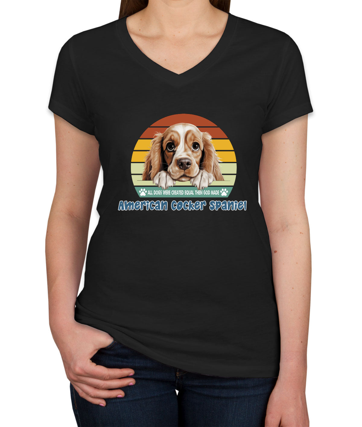 All Dogs Were Created Equal American Cocker Spaniel Women's V Neck T-shirt