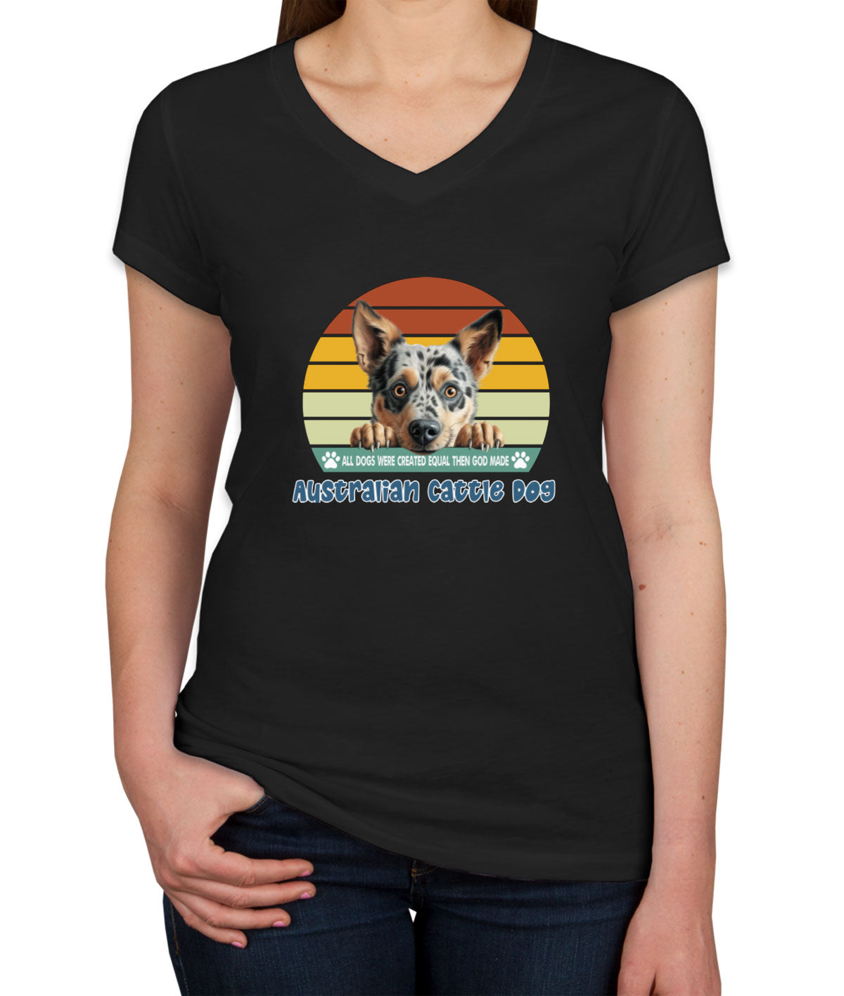 All Dogs Were Created Equal Australian Cattle Dog Women's V Neck T-shirt