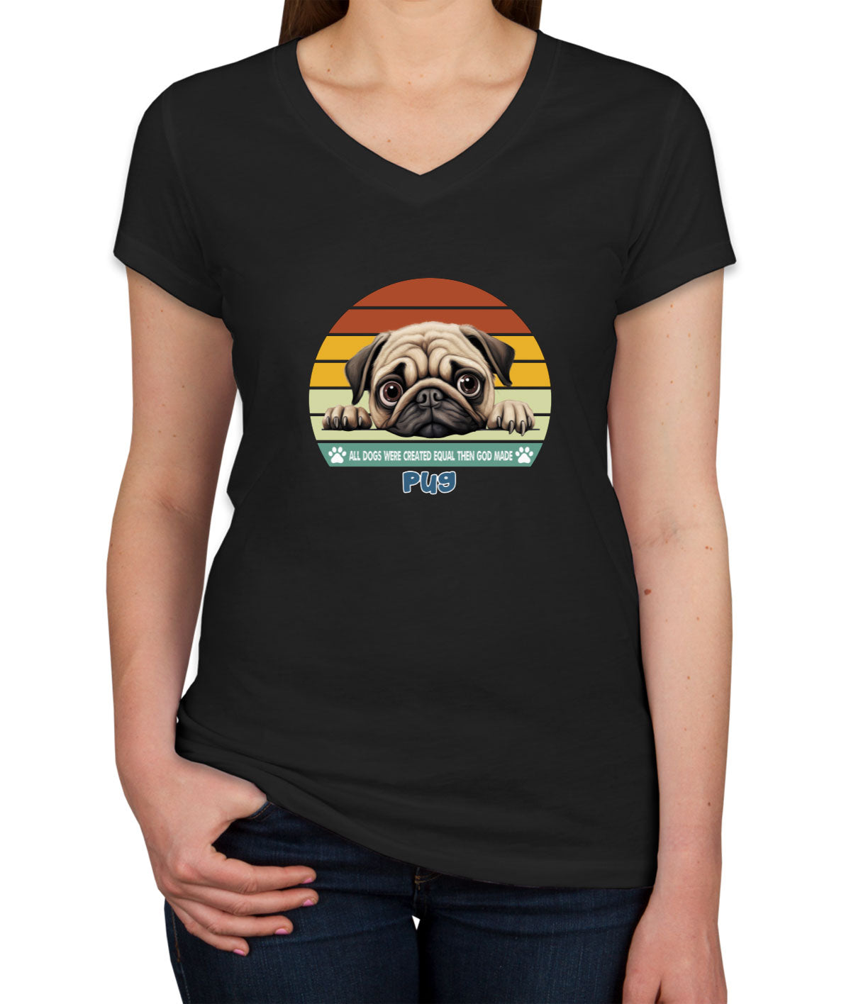 All Dogs Were Created Equal Pug Women's V Neck T-shirt