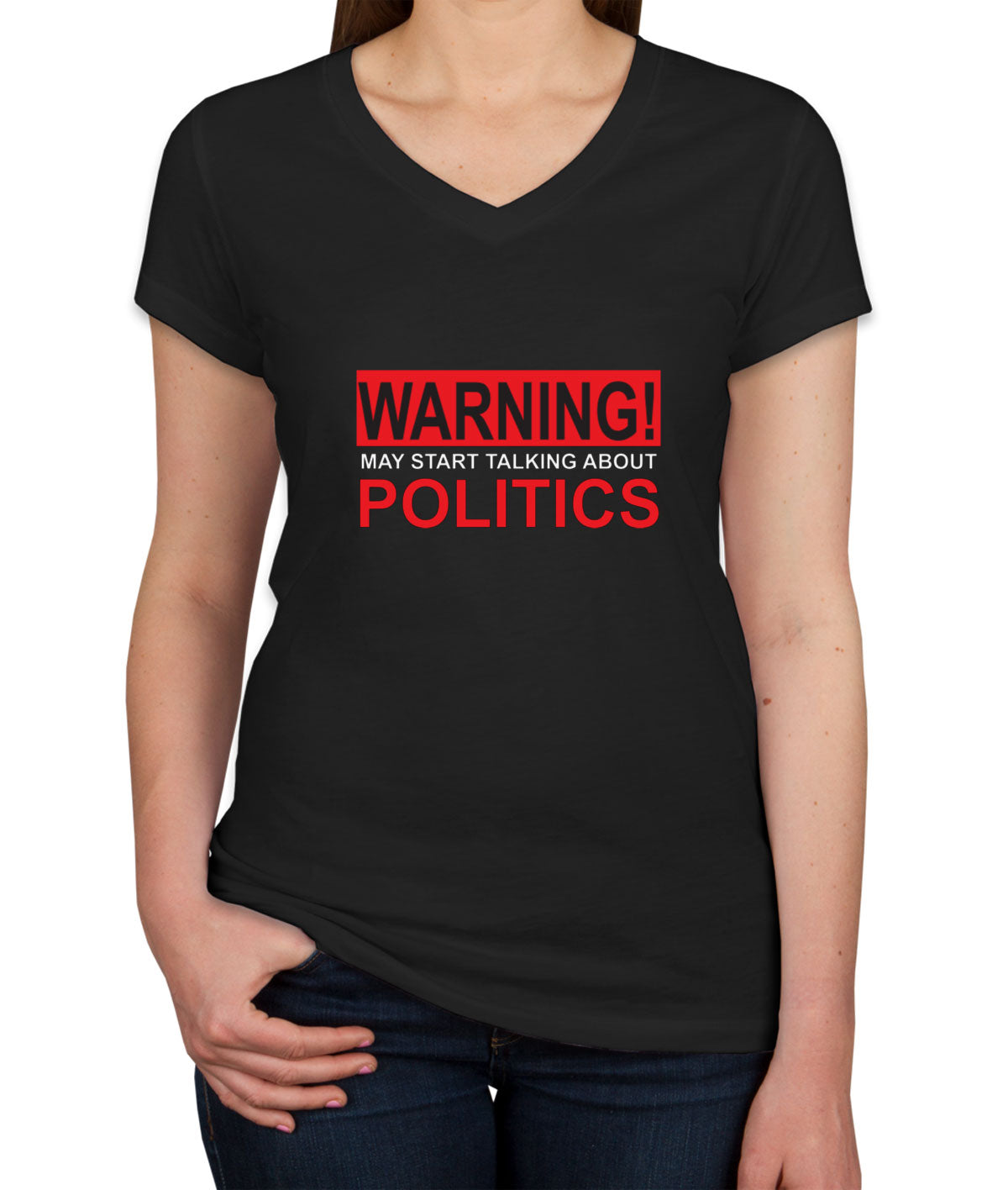 Warning May Start Talking About Politics Women's V Neck T-shirt