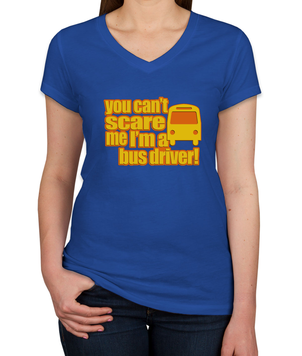 You Can't Scare Me I'm A Bus Driver Women's V Neck T-shirt