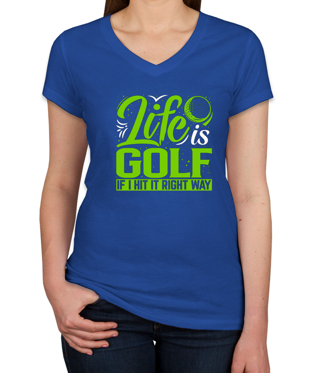 Life Is Golf If I Hit Right Way Women's V Neck T-shirt