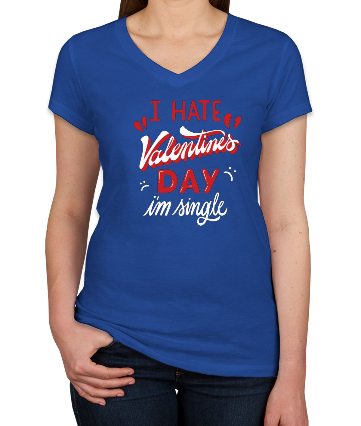 I Hate Valentine's Day I'm Single Women's V Neck T-shirt