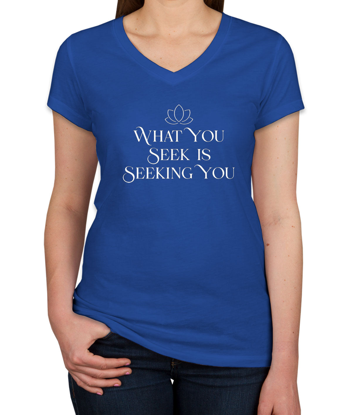 What You Seek Is Seeking You Spiritual Quote Women's V Neck T-shirt