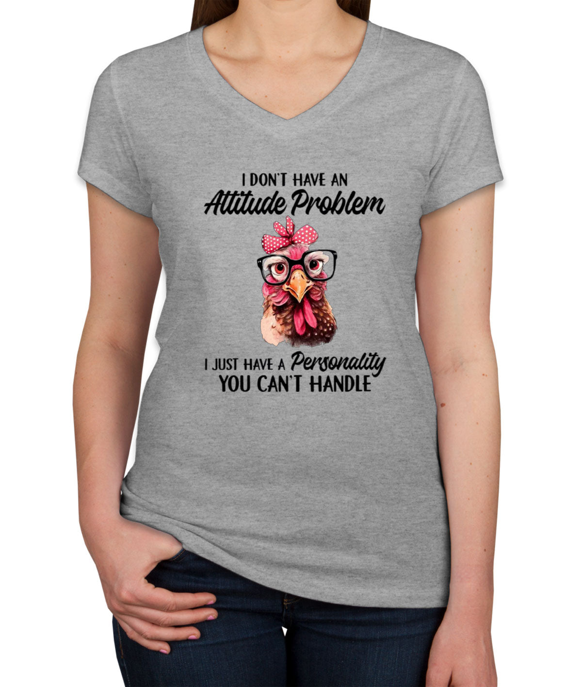 I Don't Have An Attitude Problem Women's V Neck T-shirt