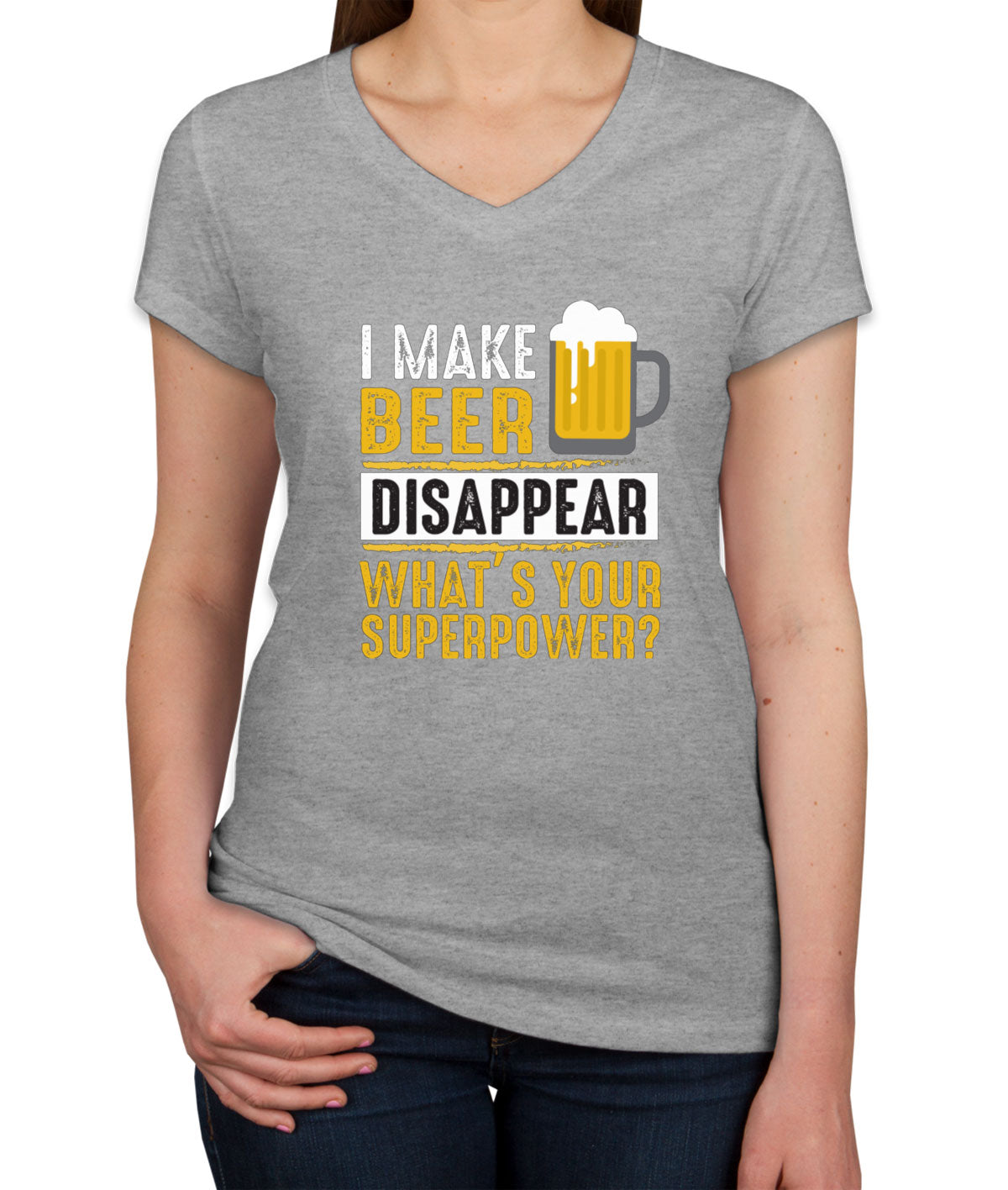 I Make Beer Disappear What's Your Superpower? Women's V Neck T-shirt