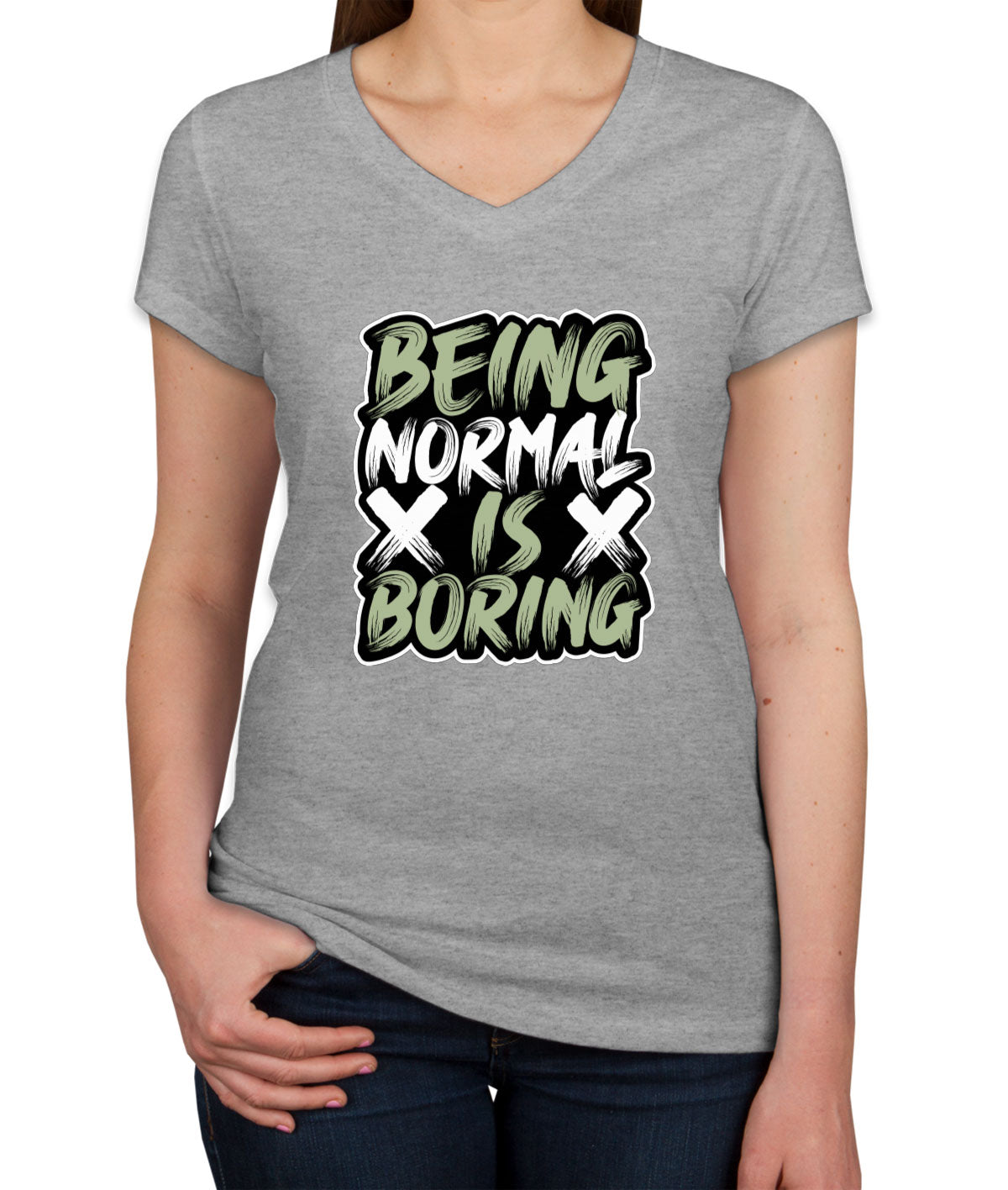 Being Normal Is Boring Women's V Neck T-shirt