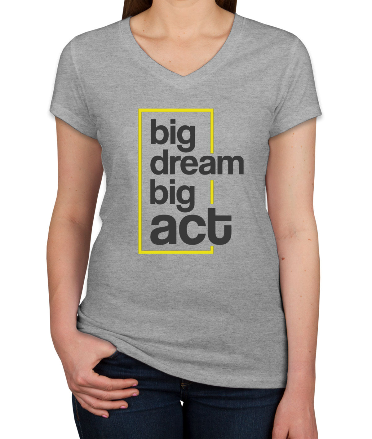 Big Dream Big Act Women's V Neck T-shirt