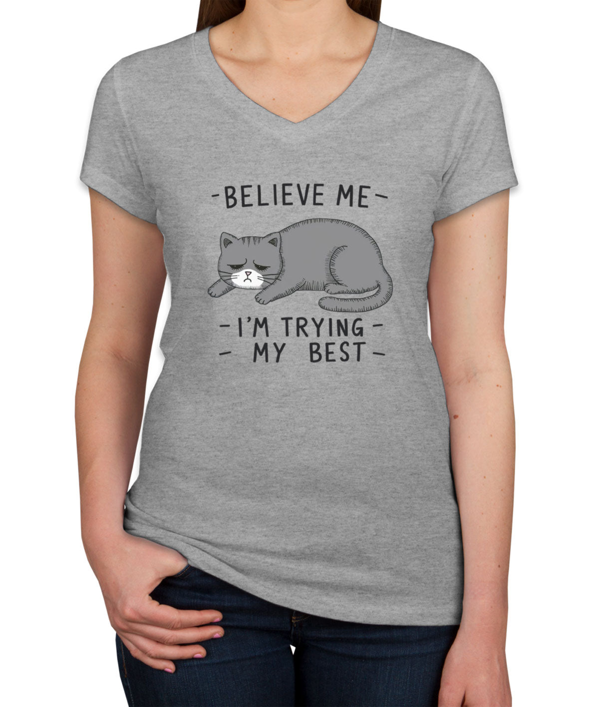 Believe Me I'm Trying My Best Cat Lover Women's V Neck T-shirt