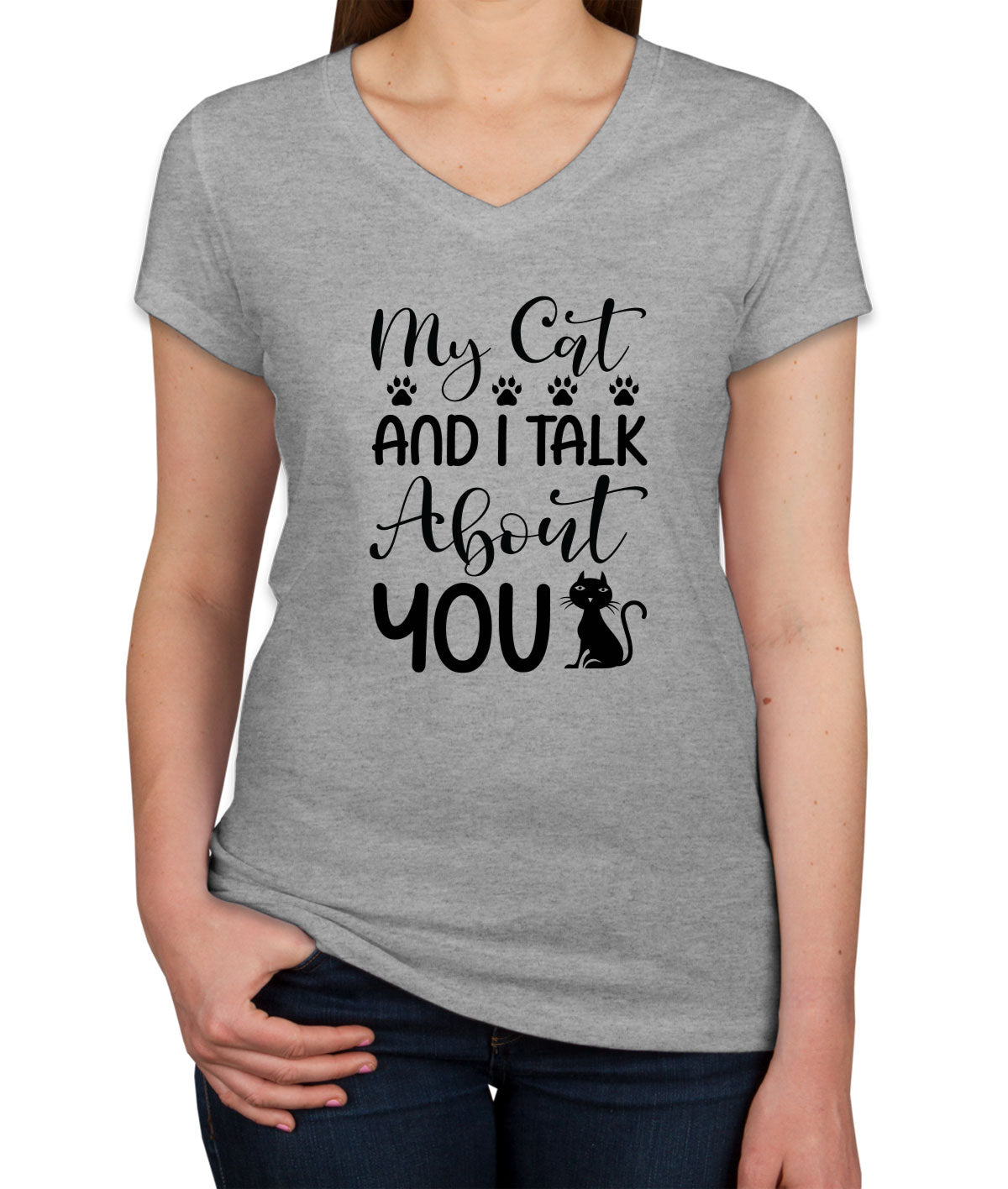 My Cat And I Talk About You Women's V Neck T-shirt