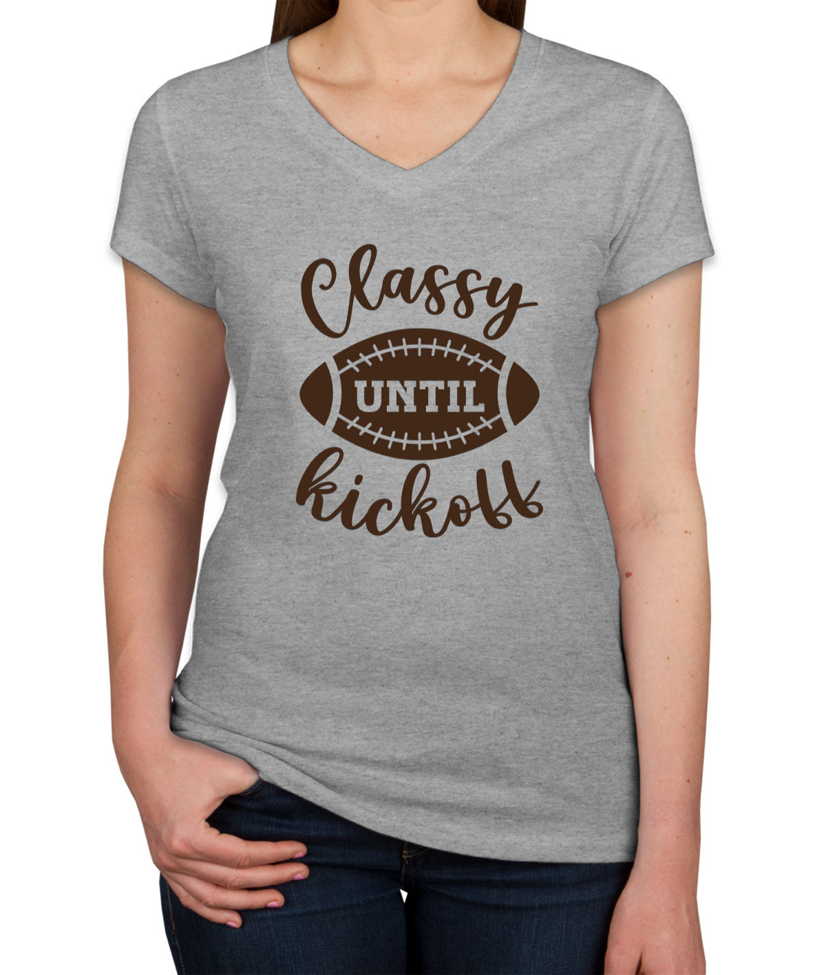 Classy Until Kickoff Football Women's V Neck T-shirt