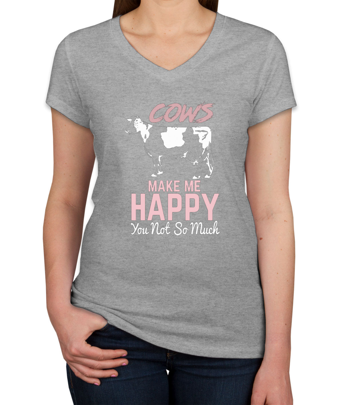 Cows Make Me Happy You Not So Much Women's V Neck T-shirt