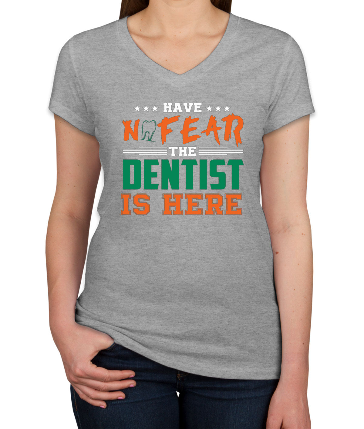 Have Not Fear The Dentist Is Here Women's V Neck T-shirt