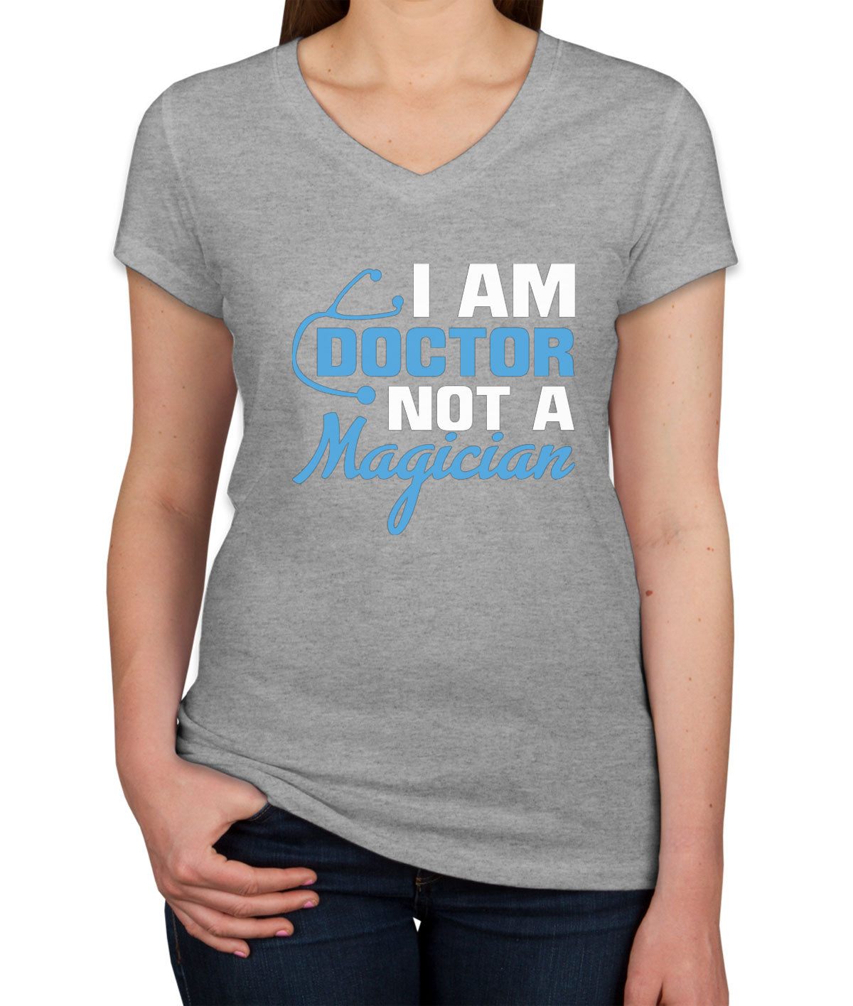 I Am Doctor Not A Magician Women's V Neck T-shirt