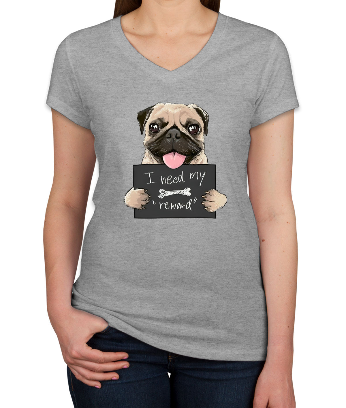 I Need My Reward Pug Dog Women's V Neck T-shirt