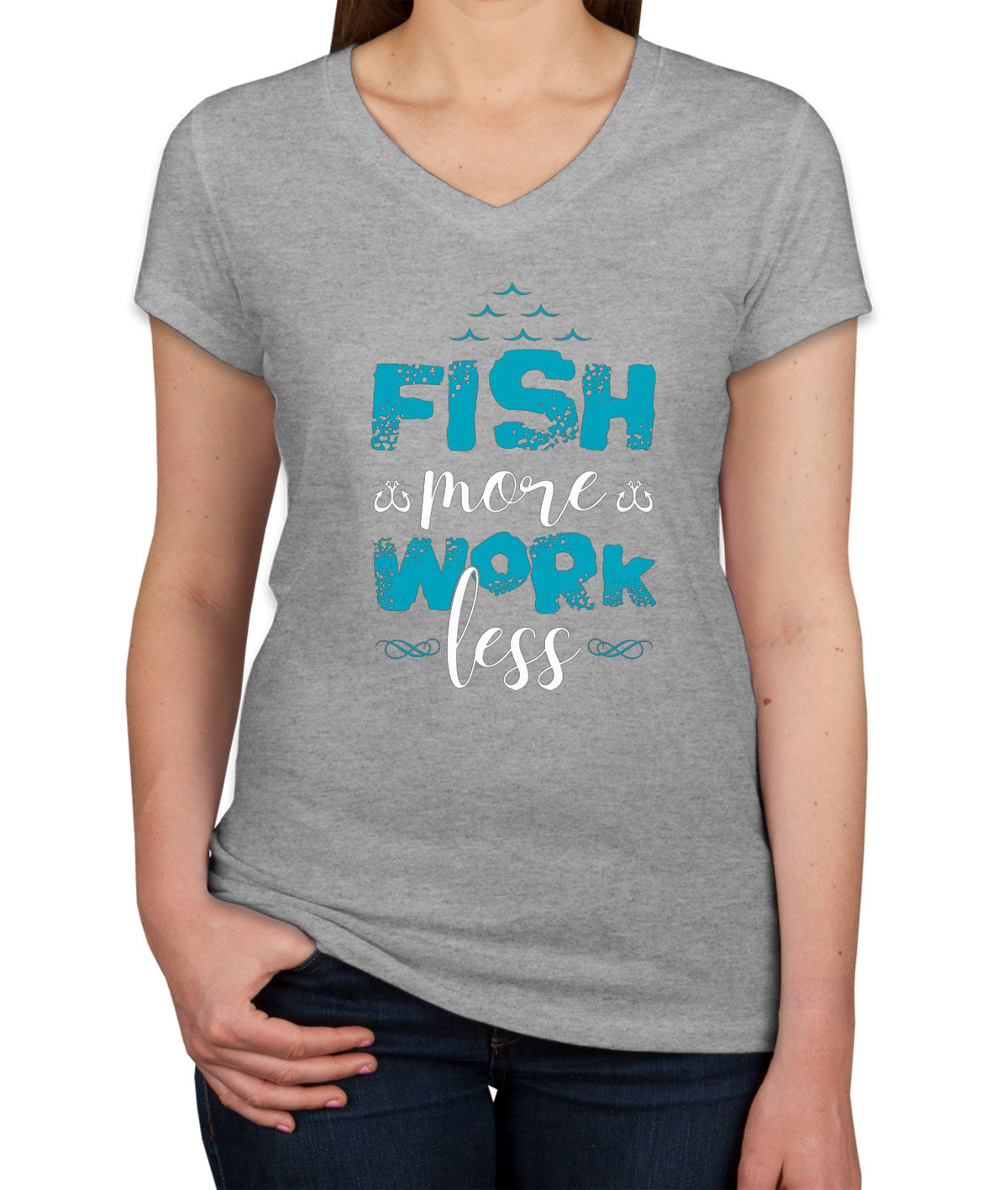 Fish More Work Less Women's V Neck T-shirt