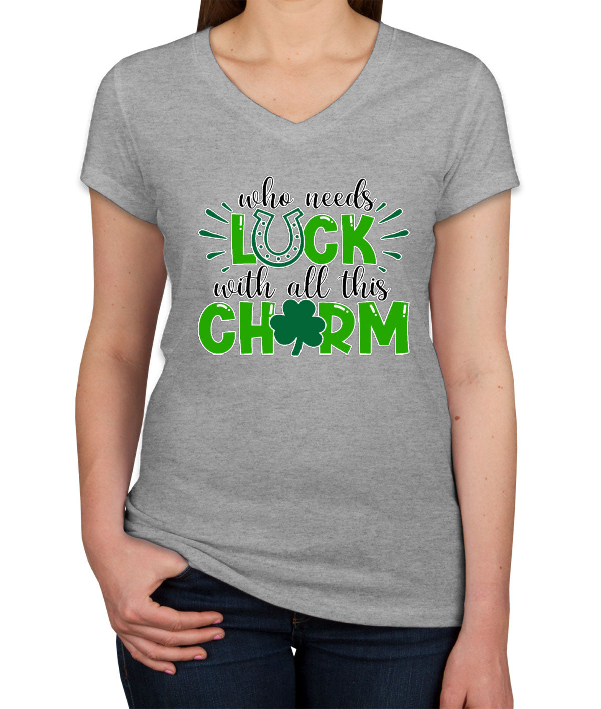 Who Needs Luck With All This Charm St. Patrick's Day Women's V Neck T-shirt