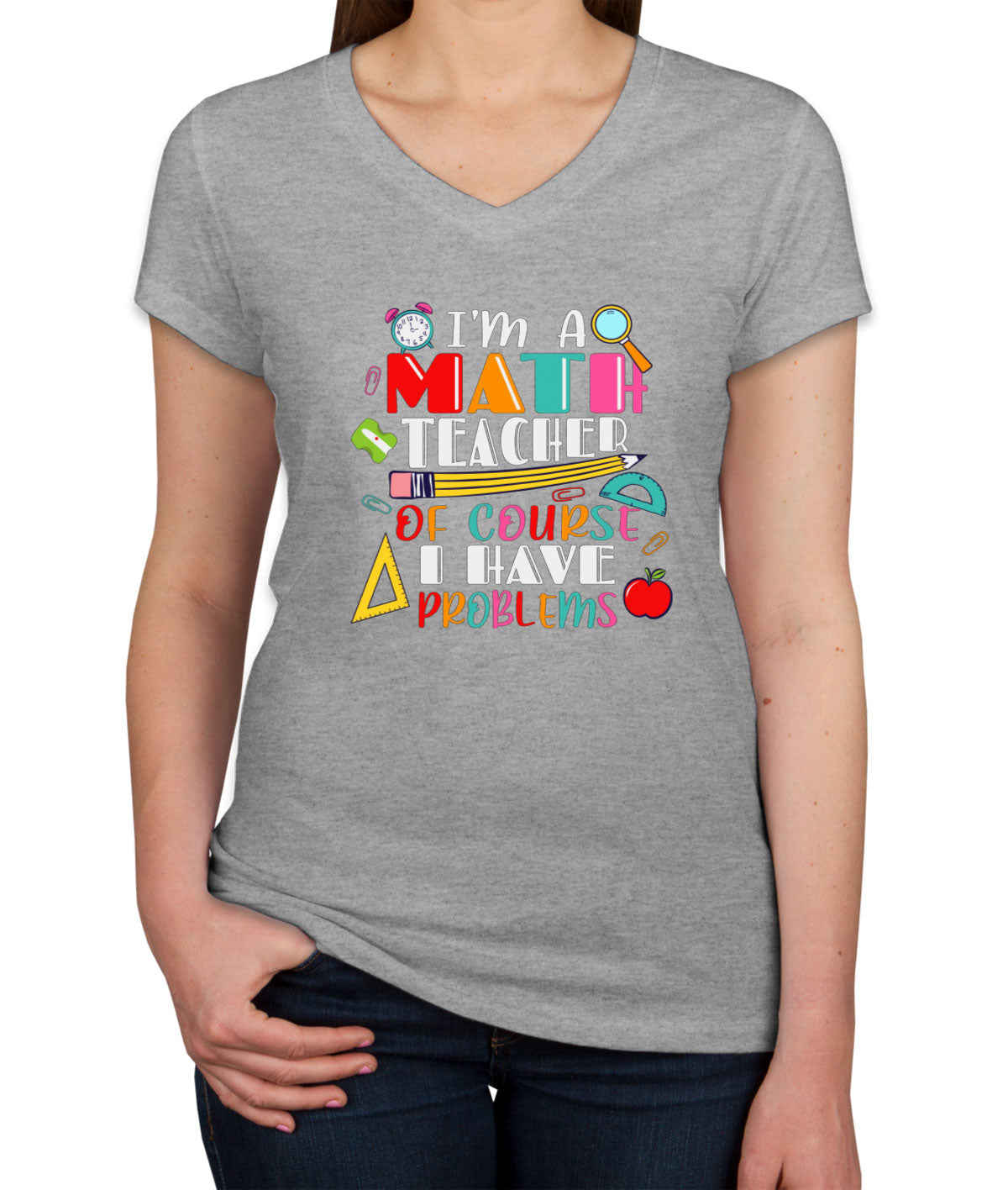 I'm A Math Teacher Of Course I Have Problems Women's V Neck T-shirt