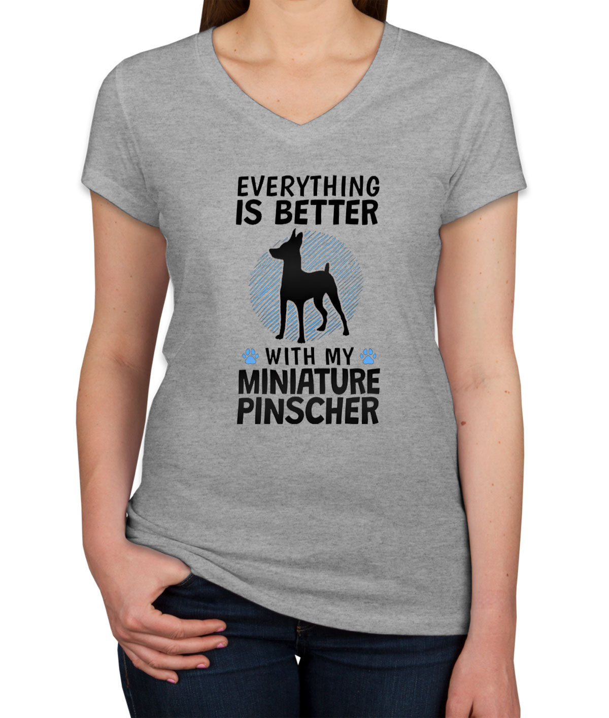 Everything Is Better With My Miniature Pinscher Dog Women's V Neck T-shirt