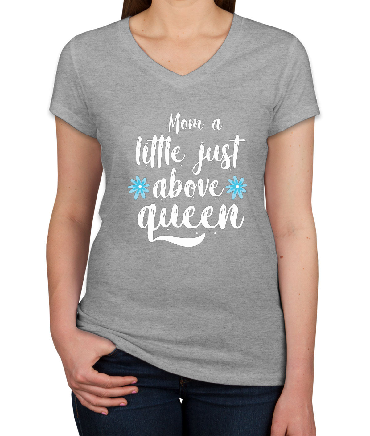 Mom A Little Just Above Queen Women's V Neck T-shirt