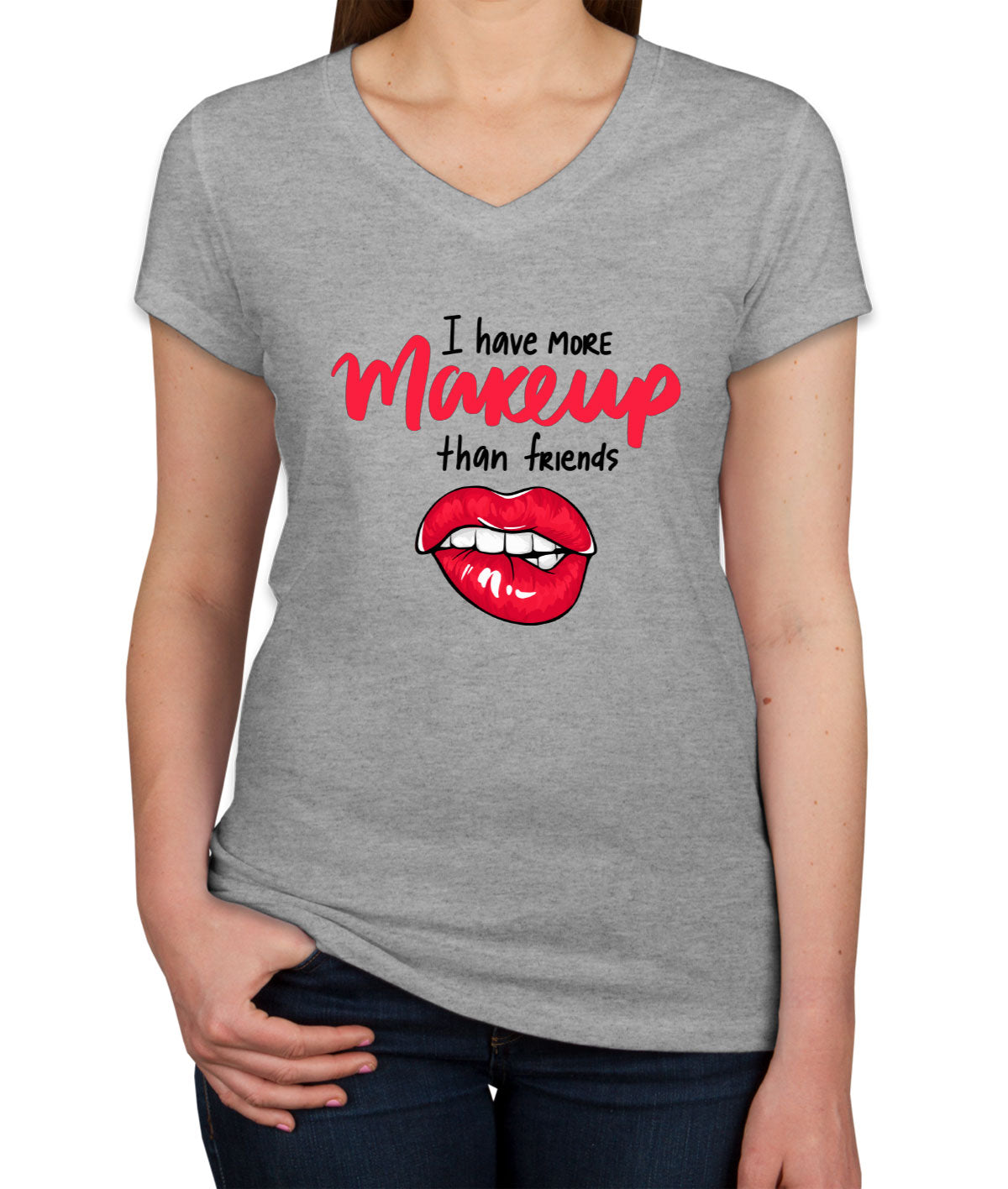 I Have More Make Up Than Friends Women's V Neck T-shirt