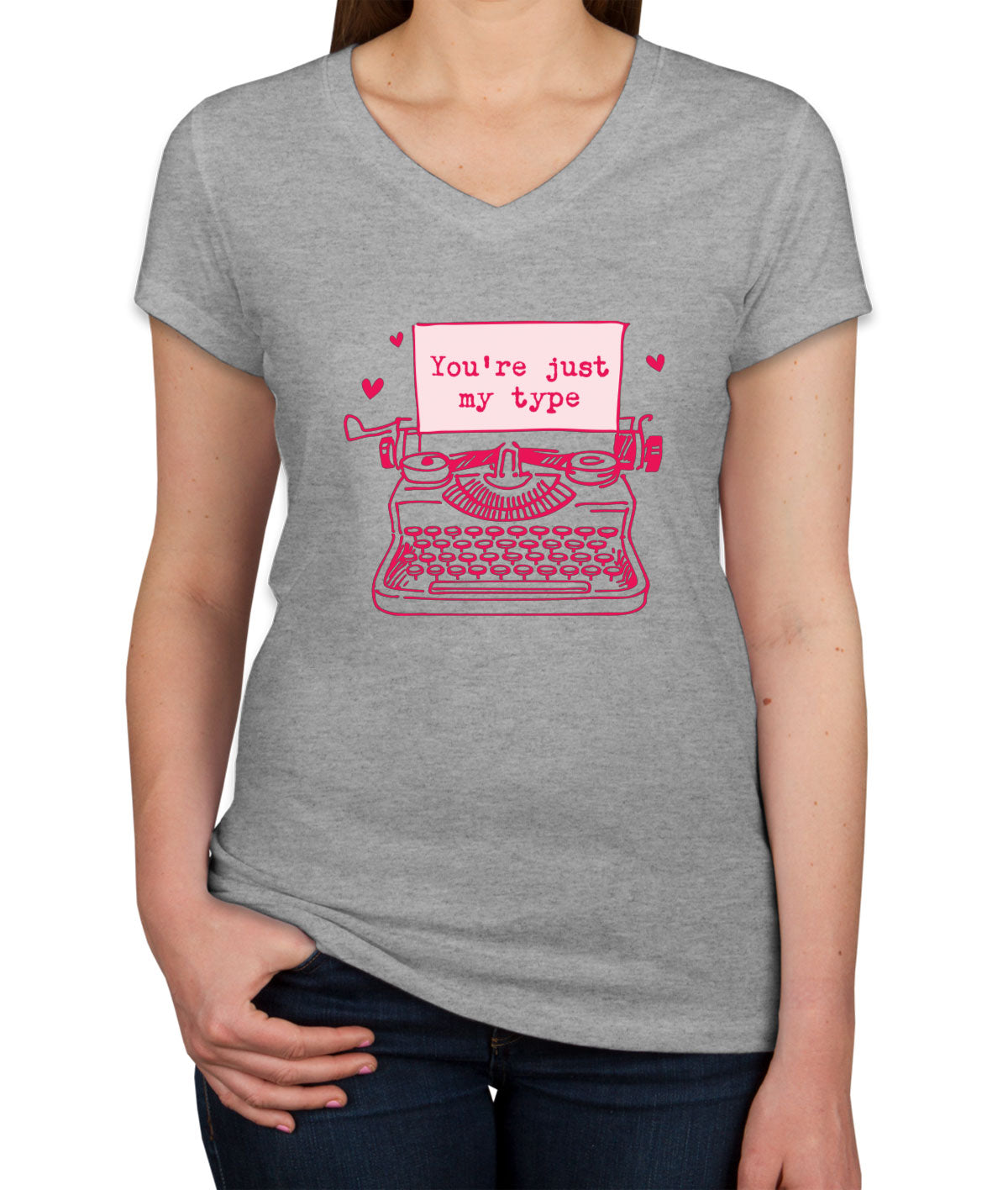 You're Just My Type Valentine's Day Women's V Neck T-shirt
